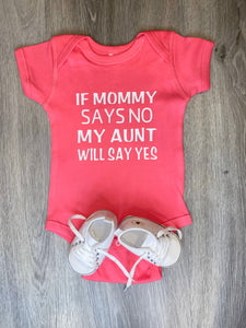 If Mommy Says No My Aunt Will Say Yes Bodysuit