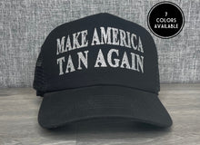 Load image into Gallery viewer, Make America Tan Again Hat