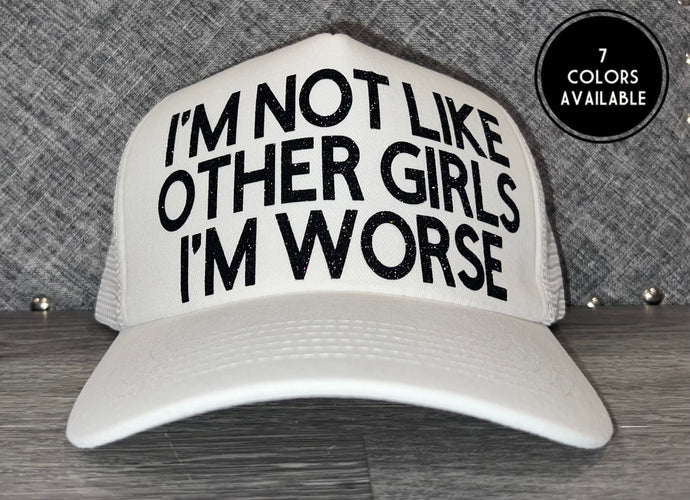 Im Not Like Other Girls Im Worse Hat