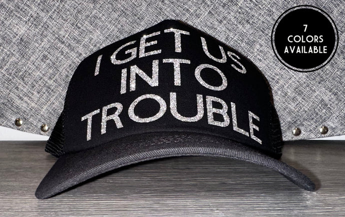 I Get Us Into Trouble Hat